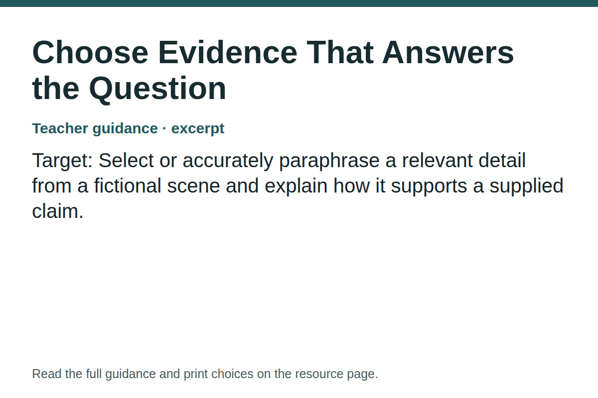 Teacher guidance excerpt for Choose Evidence That Answers the Question: Target: Select or accurately paraphrase a relevant detail from a fictional scene and explain how it supports a supplied claim.