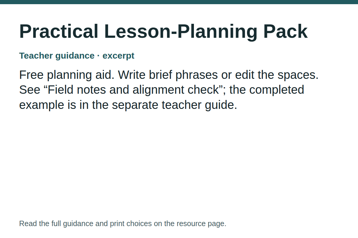 Teacher guidance excerpt for Practical Lesson-Planning Pack: Free planning aid. Write brief phrases or edit the spaces. See “Field notes and alignment check”; the completed example is in the separate teacher guide.