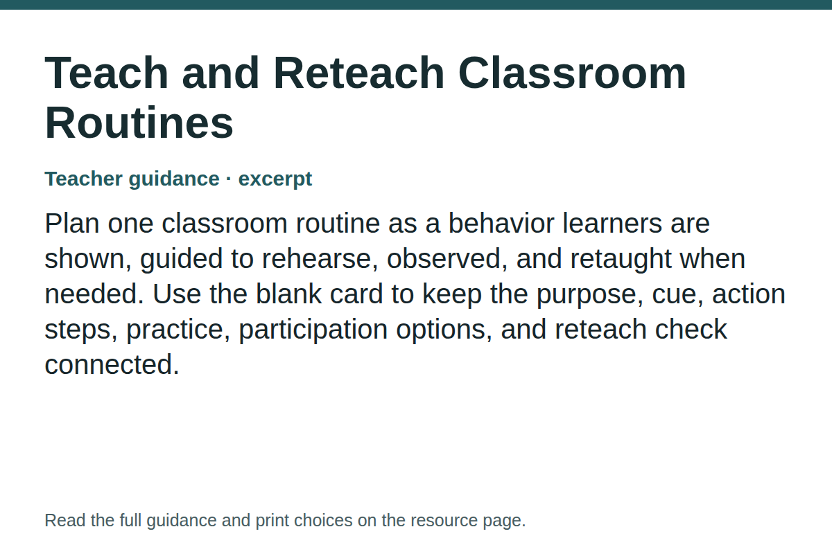 Teacher guidance excerpt for Teach and Reteach Classroom Routines: Plan one classroom routine as a behavior learners are shown, guided to rehearse, observed, and retaught when needed. Use the blank card to keep the purpose, cue, action steps, practice, participation options, and reteach check connected.
